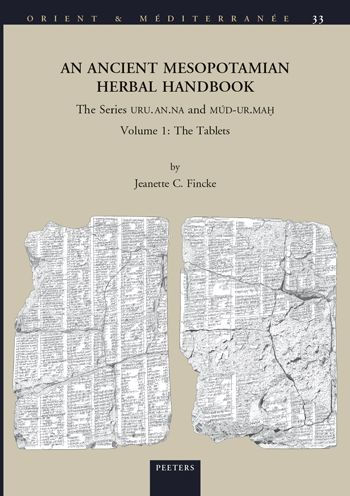 An Ancient Mesopotamian Herbal Handbook: The Series URU.AN.NA and MUD-UR.MAH. Volume 1: The Tablets