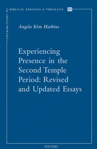 Experiencing Presence in the Second Temple Period: Revised and Updated Essays