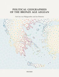 Title: Political Geographies of the Bronze Age Aegean: Proceedings of the joint workshop by the Belgian School at Athens (EBSA) and the Netherlands Institute at Athens (NIA). May 28 to 31, 2019, Author: J. Driessen