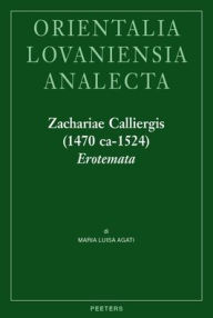 Title: Zachariae Calliergis (1470 ca-1524) Erotemata: Editio princeps. Con un'Introduzione sulla vita e attivita dell'Autore, Author: M. L. Agati