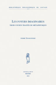 Title: Les foyers imaginaires: Trois courts traites de metaphysique, Author: A Stanguennec