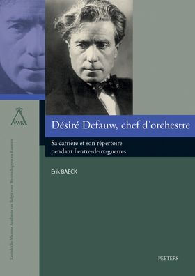 Desire Defauw, chef d'orchestre: Sa carriere et son repertoire pendant l'entre-deux-guerres