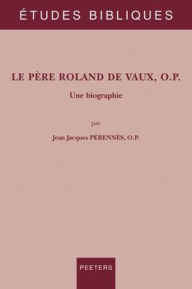 Title: Le pere Roland de Vaux, o.p.: Une biographie, Author: J. J. Perennes