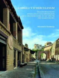 Title: L'insula V d'Herculanum: Transformations spatiales et diachroniques de l'architecture et du decor des habitations, Author: A Dardenay