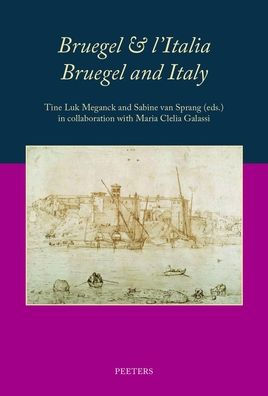 Bruegel & l'Italia / Bruegel and Italy: Proceedings of the International Conference held in the Academia Belgica in Rome, 26-28 September 2019