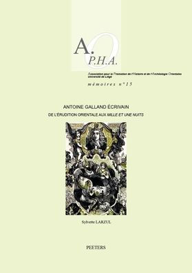 Antoine Galland ecrivain: De l'erudition orientale aux 'Mille et une nuits'