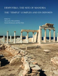 Title: Despotiko, the Site of Mandra: The 'Temple' Complex and its Deposits, Author: A Alexandridou