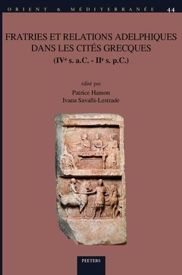 Fratries et relations adelphiques dans les cites grecques (IVe s. a.C. - IIe s. p.C.)