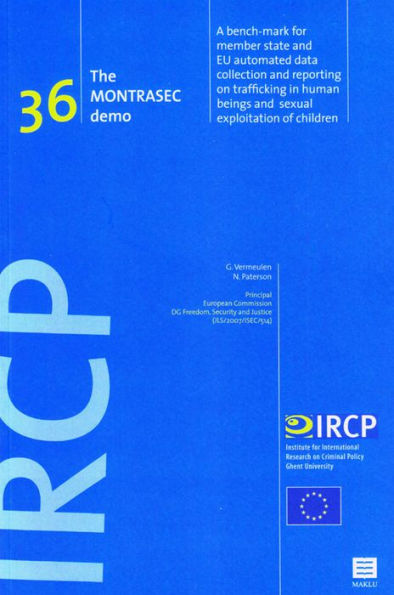 The MONTRASEC Demo: A Bench-Mark for Member State and EU Automated Data Collection and Reporting on Trafficking in Human Beings and Sexual Exploitation of Children (IRCP Series Vol. 36)