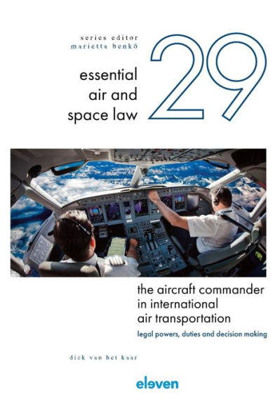 The Aircraft Commander in International Air Transportation: Legal Powers, Duties and Decision Making