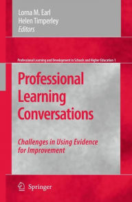 Title: Professional Learning Conversations: Challenges in Using Evidence for Improvement / Edition 1, Author: Lorna M. Earl