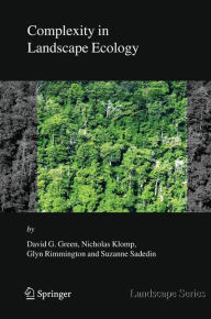 Title: Complexity in Landscape Ecology / Edition 1, Author: David G. Green