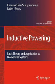 Title: Inductive Powering: Basic Theory and Application to Biomedical Systems / Edition 1, Author: Koenraad van Schuylenbergh