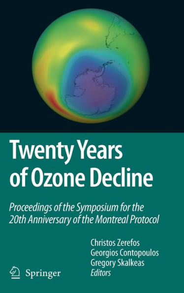 Twenty Years of Ozone Decline: Proceedings of the Symposium for the 20th Anniversary of the Montreal Protocol / Edition 1