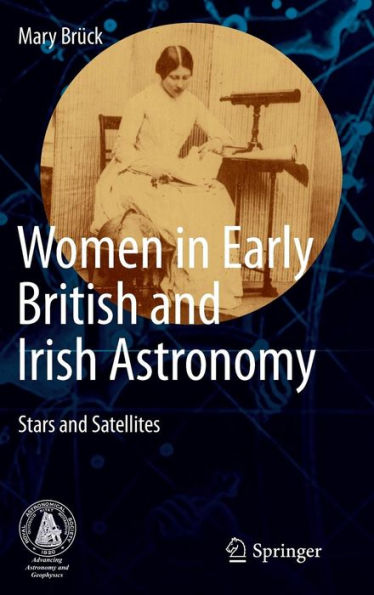 Women in Early British and Irish Astronomy: Stars and Satellites / Edition 1