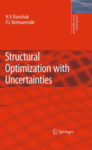 Title: Structural Optimization with Uncertainties, Author: N.V. Banichuk
