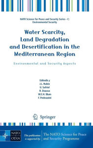 Title: Water Scarcity, Land Degradation and Desertification in the Mediterranean Region: Environmental and Security Aspects / Edition 1, Author: Jose Rubio