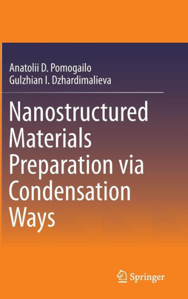 Nanostructured Materials Preparation via Condensation Ways / Edition 1