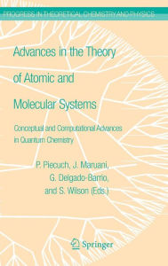 Title: Advances in the Theory of Atomic and Molecular Systems: Conceptual and Computational Advances in Quantum Chemistry, Author: Piotr Piecuch