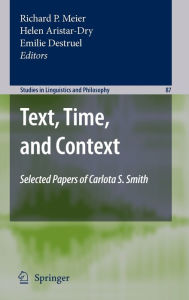 Title: Text, Time, and Context: Selected Papers of Carlota S. Smith / Edition 1, Author: Richard P. Meier