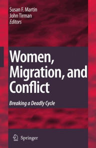 Title: Women, Migration, and Conflict: Breaking a Deadly Cycle / Edition 1, Author: Susan Forbes Martin