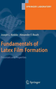 Title: Fundamentals of Latex Film Formation: Processes and Properties / Edition 1, Author: Joseph Keddie