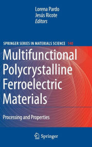 Title: Multifunctional Polycrystalline Ferroelectric Materials: Processing and Properties / Edition 1, Author: Lorena Pardo