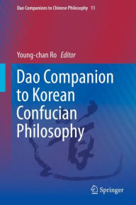 Title: Dao Companion to Korean Confucian Philosophy / Edition 1, Author: Young-chan Ro