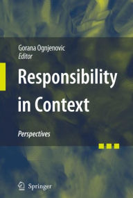 Title: Responsibility in Context: Perspectives / Edition 1, Author: Gorana Ognjenovic