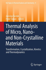 Title: Thermal analysis of Micro, Nano- and Non-Crystalline Materials: Transformation, Crystallization, Kinetics and Thermodynamics, Author: Jaroslav Sesták
