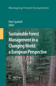 Title: Sustainable Forest Management in a Changing World: a European Perspective / Edition 1, Author: Peter Spathelf