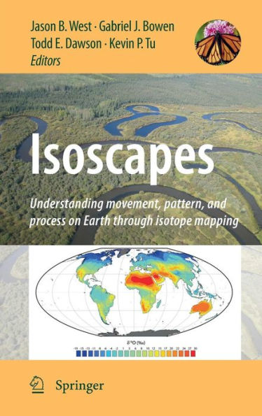 Isoscapes: Understanding movement, pattern, and process on Earth through isotope mapping / Edition 1