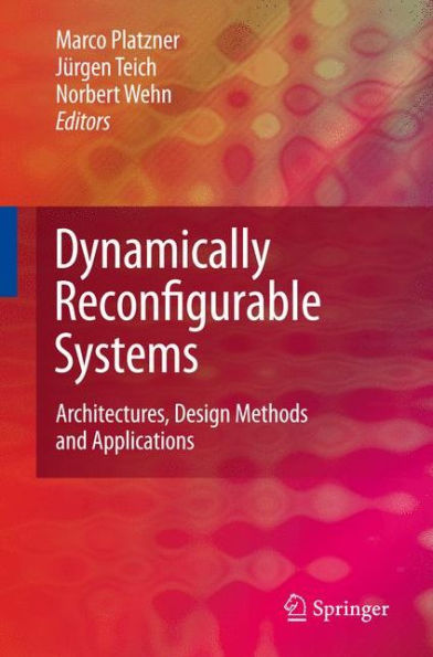 Dynamically Reconfigurable Systems: Architectures, Design Methods and Applications / Edition 1