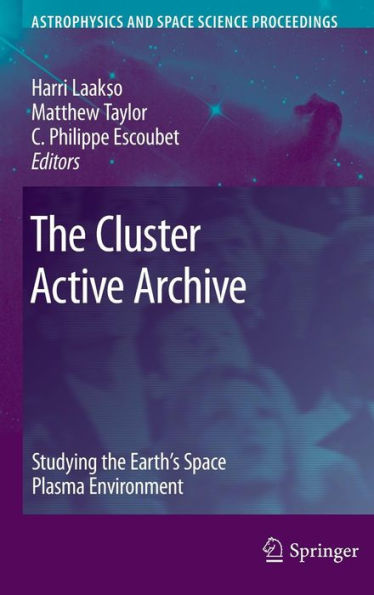 The Cluster Active Archive: Studying the Earth's Space Plasma Environment / Edition 1