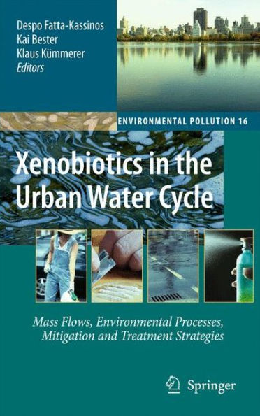 Xenobiotics in the Urban Water Cycle: Mass Flows, Environmental Processes, Mitigation and Treatment Strategies / Edition 1
