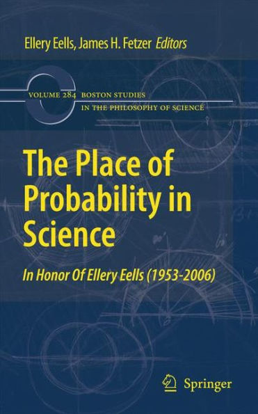 The Place of Probability in Science: In Honor of Ellery Eells (1953-2006) / Edition 1