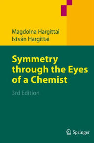 Title: Symmetry through the Eyes of a Chemist / Edition 3, Author: Magdolna Hargittai