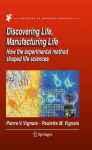 Alternative view 1 of Discovering Life, Manufacturing Life: How the experimental method shaped life sciences / Edition 1