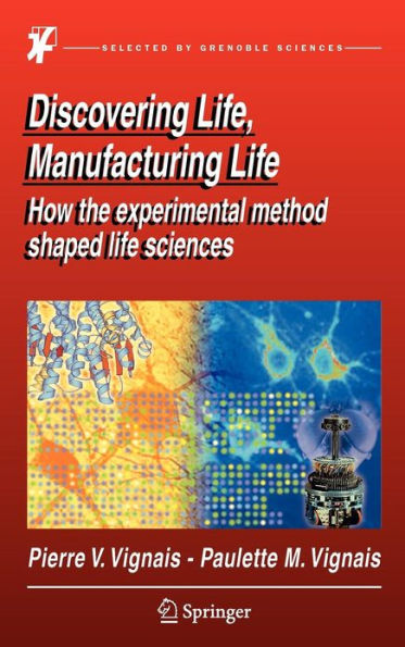 Discovering Life, Manufacturing Life: How the experimental method shaped life sciences / Edition 1