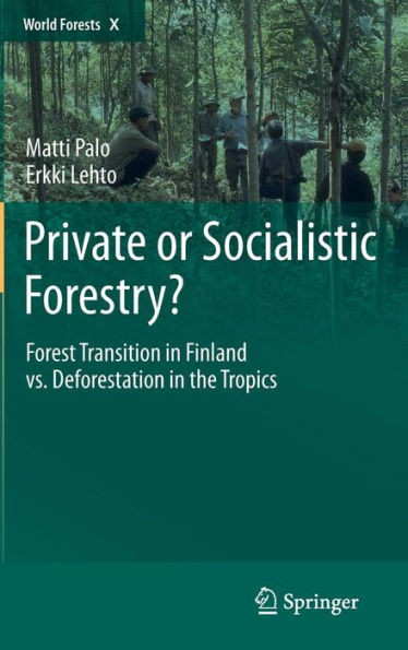 Private or Socialistic Forestry?: Forest Transition in Finland vs. Deforestation in the Tropics / Edition 1