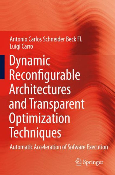 Dynamic Reconfigurable Architectures and Transparent Optimization Techniques: Automatic Acceleration of Software Execution / Edition 1