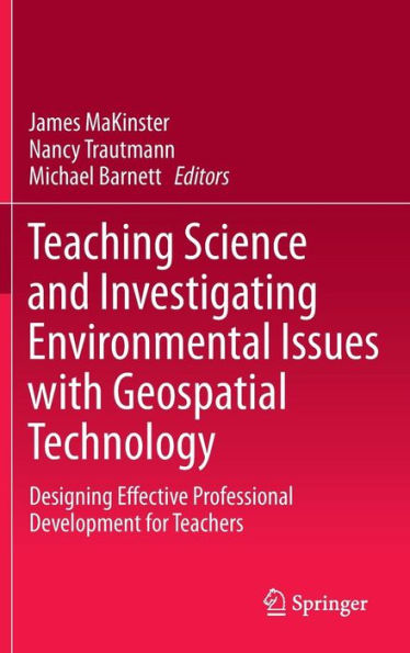 Teaching Science and Investigating Environmental Issues with Geospatial Technology: Designing Effective Professional Development for Teachers / Edition 1