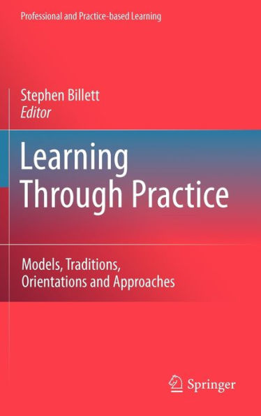 Learning Through Practice: Models, Traditions, Orientations and Approaches / Edition 1