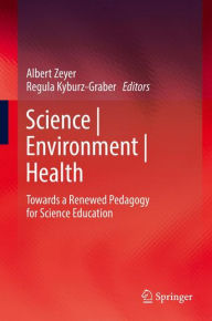 Title: Science Environment Health: Towards a Renewed Pedagogy for Science Education, Author: Albert Zeyer