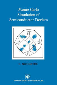 Title: Monte Carlo Simulation of Semiconductor Devices / Edition 1, Author: C. Moglestue