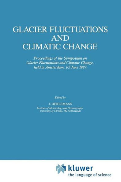 Glacier Fluctuations and Climatic Change: Proceedings of the Symposium on Change, held at Amsterdam, 1-5 June 1987