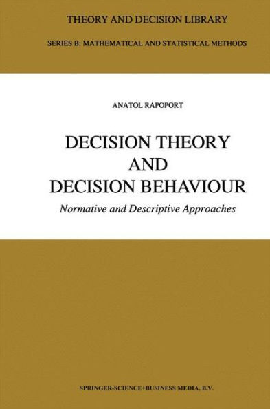 Decision Theory and Decision Behaviour: Normative and Descriptive Approaches / Edition 1