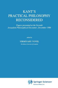 Title: Kant's Practical Philosophy Reconsidered: Papers presented at the Seventh Jerusalem Philosophical Encounter, December 1986 / Edition 1, Author: Y. Yovel