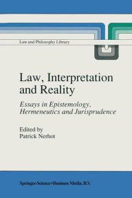 Title: Law, Interpretation and Reality: Essays in Epistemology, Hermeneutics and Jurisprudence / Edition 1, Author: P.J. Nerhot
