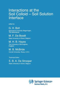 Title: Interactions at the Soil Colloid: Soil Solution Interface / Edition 1, Author: G.H. Bolt